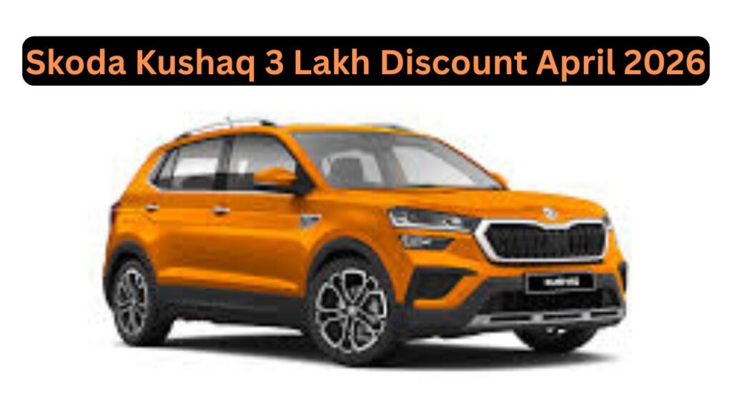 Skoda Kushaq 3 Lakh Discount April 2026