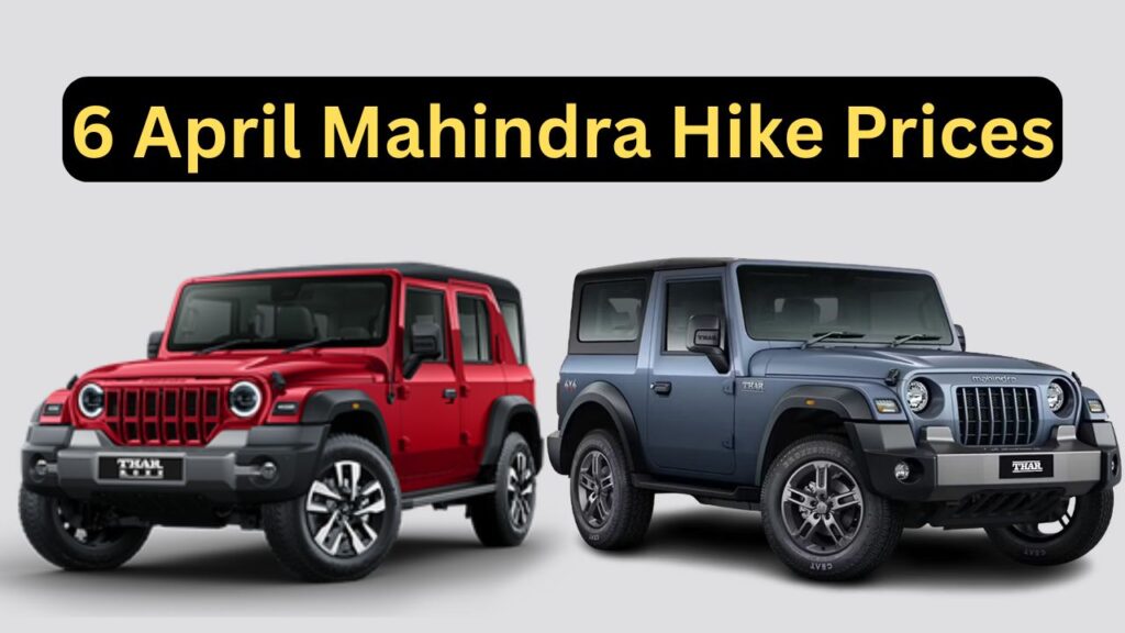 6 April Mahindra Hike Prices